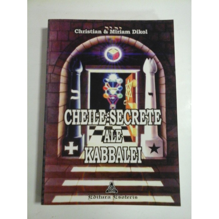 CHEILE SECRETE ALE KABBALEI - Christian & Miriam DIKOL CHEILE SECRETE ALE KABBALEI - Christian & Miriam DIKOL